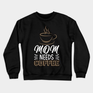 mom needs coffee Crewneck Sweatshirt